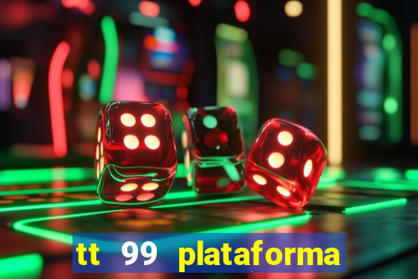 tt 99 plataforma de jogos