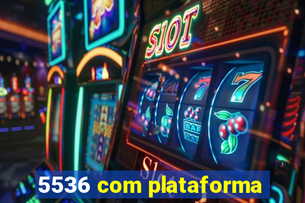 5536 com plataforma