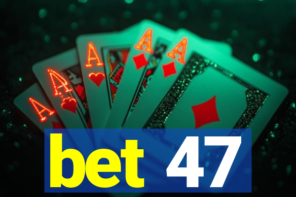 bet 47