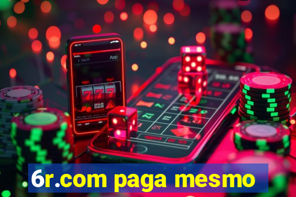 6r.com paga mesmo