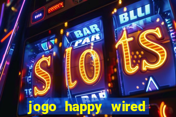 jogo happy wired paga mesmo