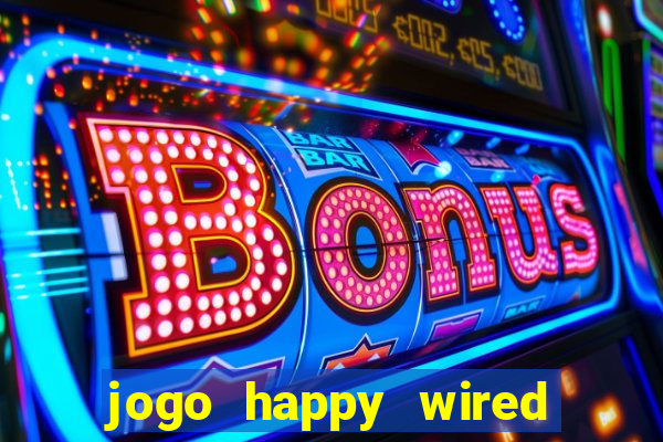 jogo happy wired paga mesmo