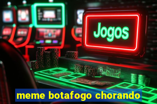 meme botafogo chorando