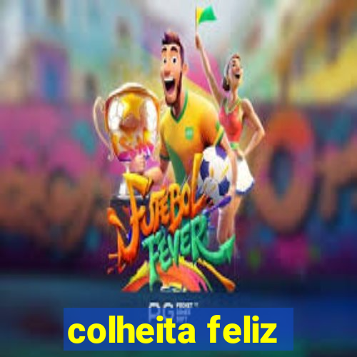 colheita feliz