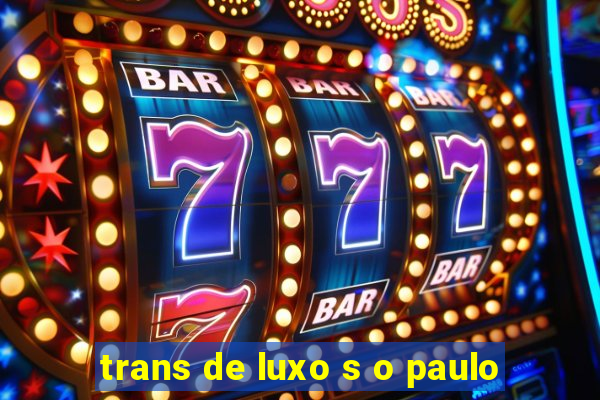 trans de luxo s o paulo