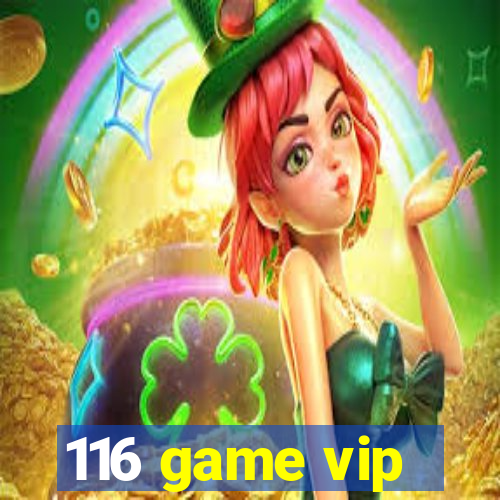 116 game vip