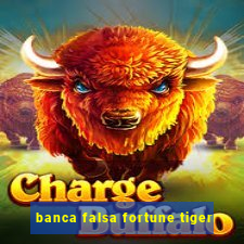 banca falsa fortune tiger