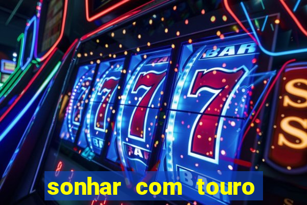 sonhar com touro bravo no mundo espiritual