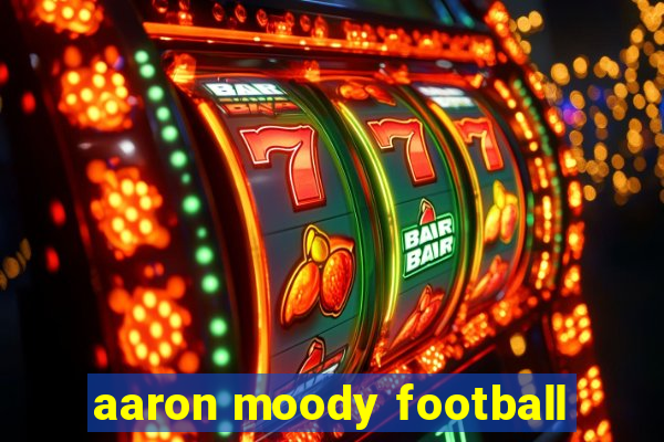 aaron moody football