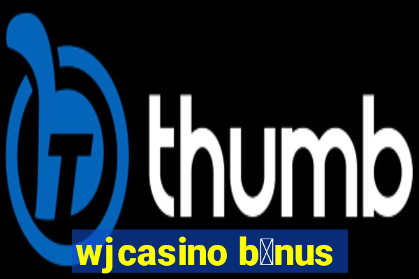 wjcasino b么nus