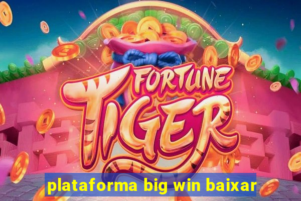 plataforma big win baixar