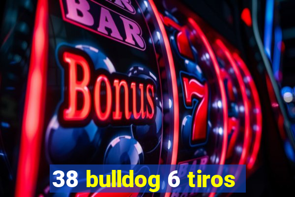 38 bulldog 6 tiros