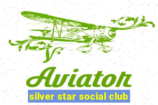 silver star social club