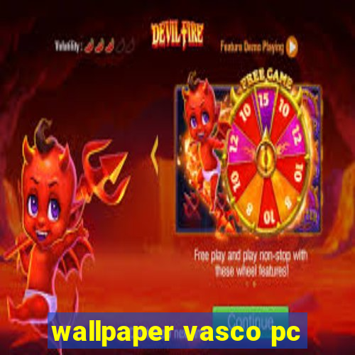 wallpaper vasco pc