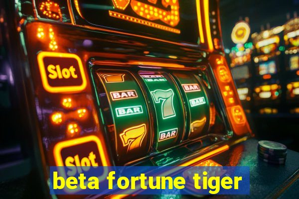 beta fortune tiger