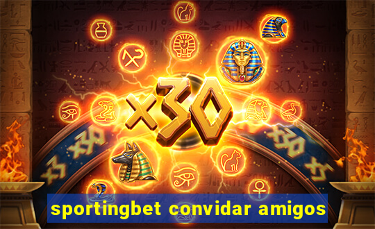 sportingbet convidar amigos