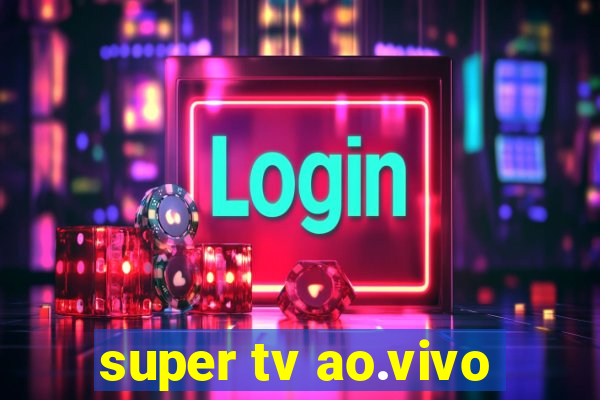 super tv ao.vivo