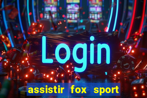 assistir fox sport futebol tv