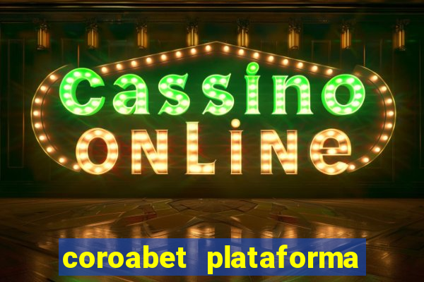 coroabet plataforma de jogos