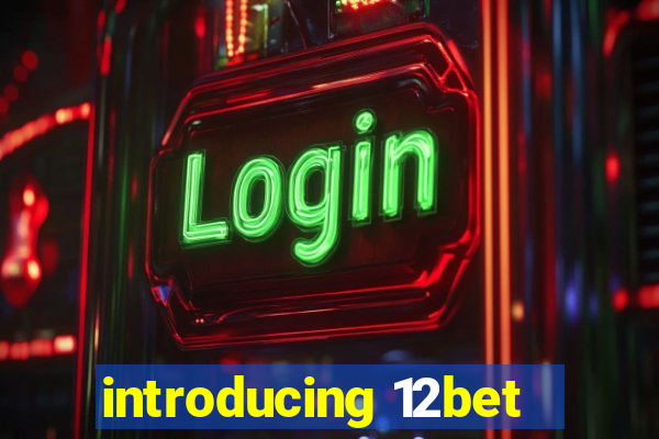 introducing 12bet