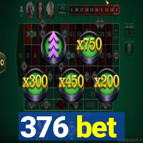 376 bet