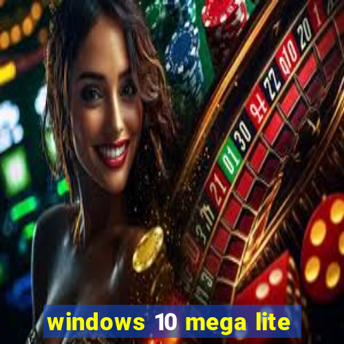 windows 10 mega lite