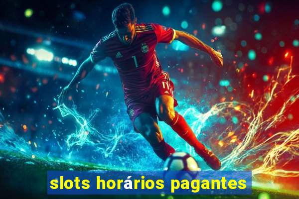 slots horários pagantes