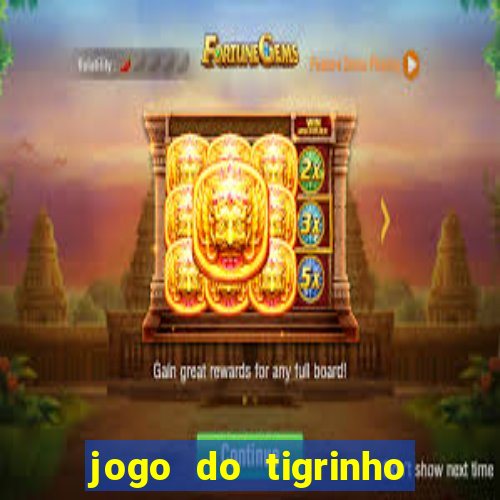 jogo do tigrinho teste gratis