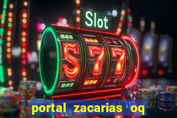 portal zacarias oq q e para falar