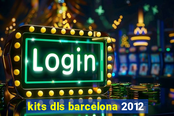 kits dls barcelona 2012