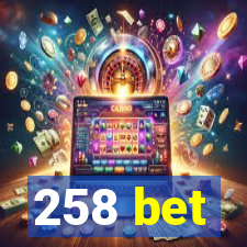 258 bet