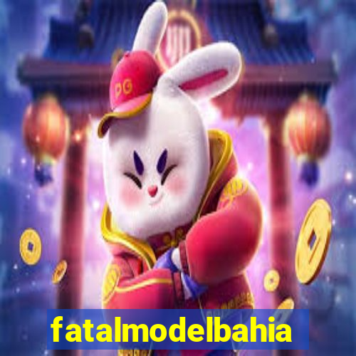 fatalmodelbahia