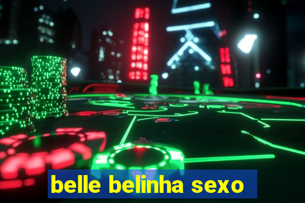 belle belinha sexo