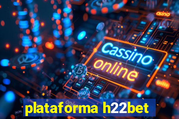 plataforma h22bet