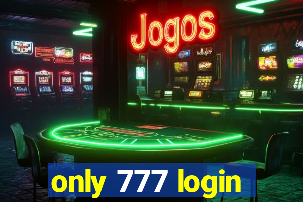 only 777 login