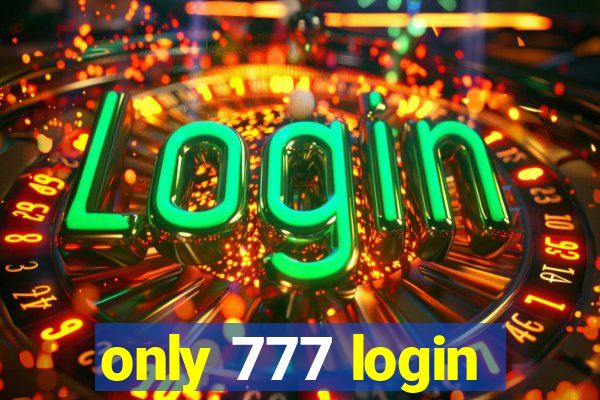 only 777 login