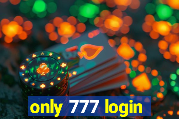 only 777 login