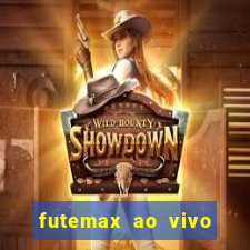 futemax ao vivo futebol ao vivo