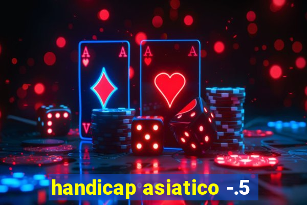 handicap asiatico -.5