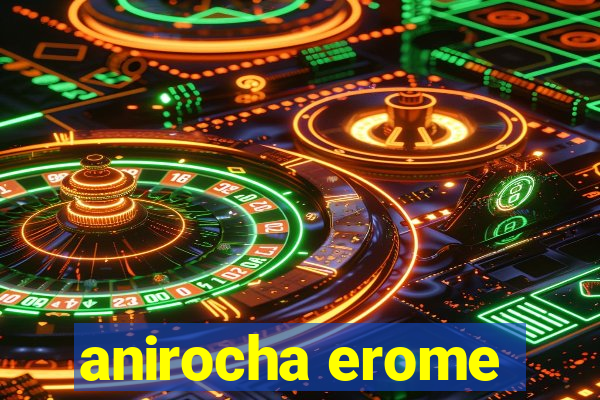 anirocha erome