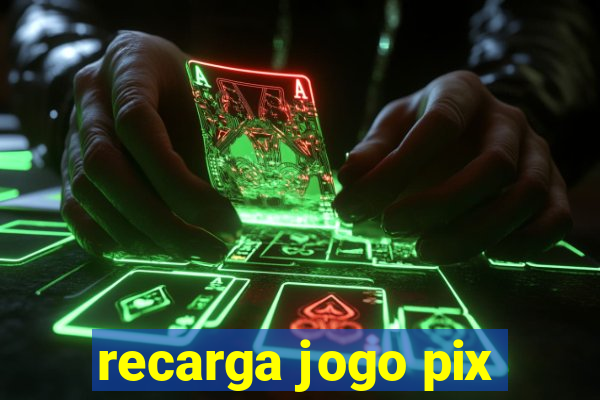 recarga jogo pix