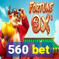 560 bet