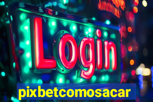 pixbetcomosacar