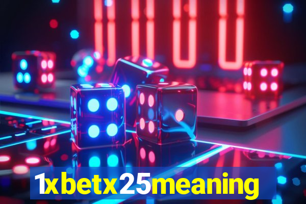 1xbetx25meaning