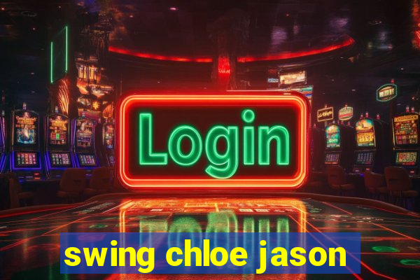 swing chloe jason