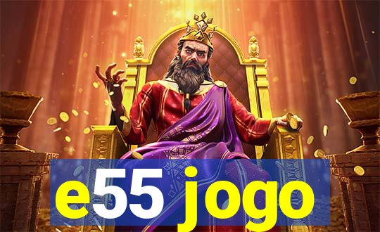 e55 jogo