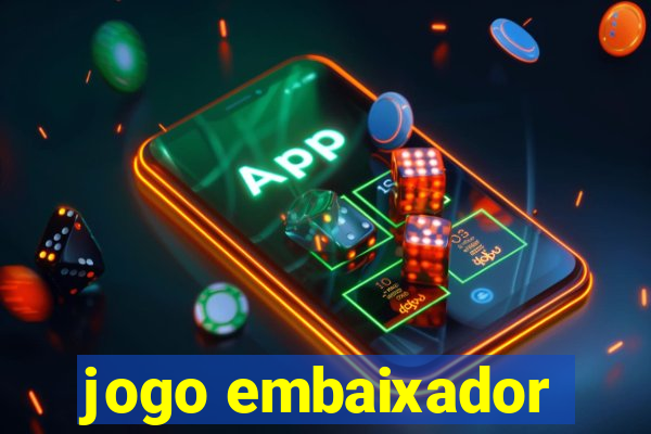 jogo embaixador