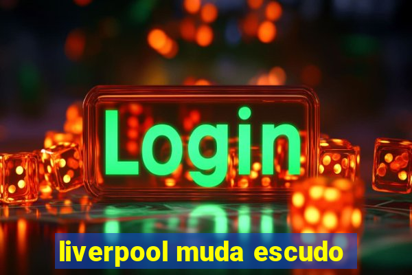 liverpool muda escudo