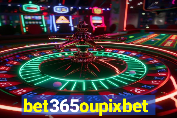 bet365oupixbet