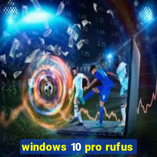 windows 10 pro rufus